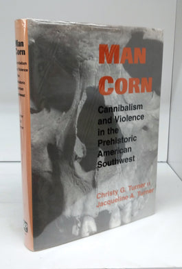 Man Corn: Cannibalism and Violence in the Prehistoric American Southwest