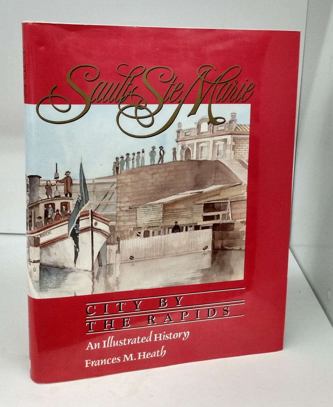 Sault Ste. Marie: City by the Rapids: An Illustrated History