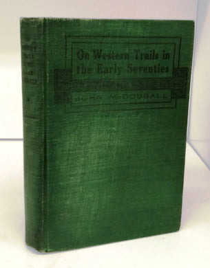 On Western Trails in the Early Seventies: Frontier Pioneer Life in the Canadian North-West
