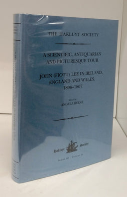 A Scientific Antiquarian and Picturesque Tour: John (Fiott) Lee in Ireland, England and Wales, 1806-1807