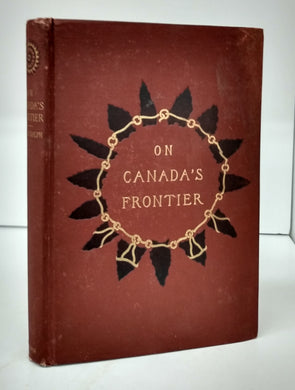 Canada's Frontier: Sketches of History, Sport, and Adventure and of the Indians, Missionaries, Fur-Traders, and Newer Settlers of Western Canada