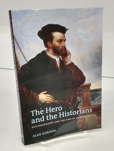 The Hero and the Historians: Historiography and the  Uses of Jacques Cartier