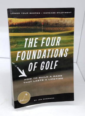 The Four Foundations of Golf: How To Build A Game That Lasts A Lifetime