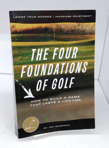 The Four Foundations of Golf: How To Build A Game That Lasts A Lifetime