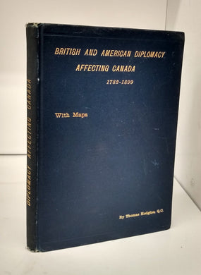 British and American Diplomacy Affecting Canada 1782-1899. A Chapter of Canadian History.