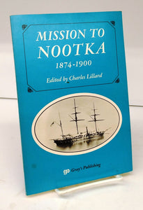Mission to Nootka 1874-1900: Reminiscences of the West Coast of Vancouver Island