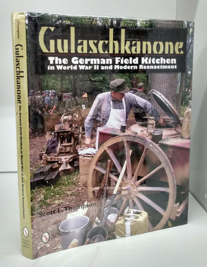 Gulaschkanone: The German Field Kitchen in WW2 and Reenacting