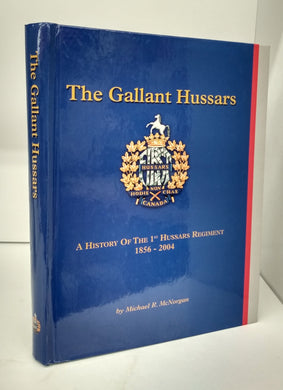 The Gallant Hussars: A History of the 1st Hussars Regiment 1856-2004