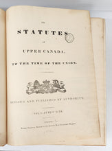 The Statutes of Upper Canada, to the Time of the Union. Revised and Published by Authority. Vol. I. Public Acts.