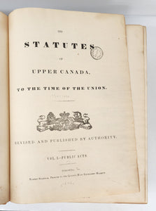 The Statutes of Upper Canada, to the Time of the Union. Revised and Published by Authority. Vol. I. Public Acts.