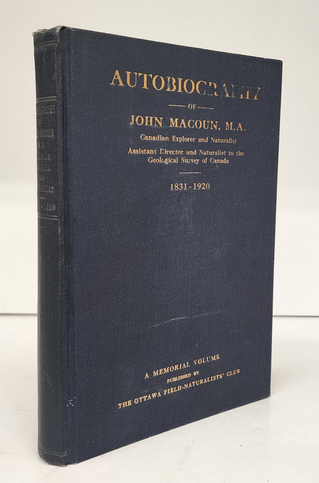 Autobiography of John Macoun, M.A. Canadian Explorer and Naturalist, Assistant Director and Naturalist to the Geological Survey of Canada. 1831-1920