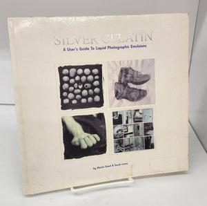Silver Gelatin: A User's Guide To Liquid Photographic Emulsions