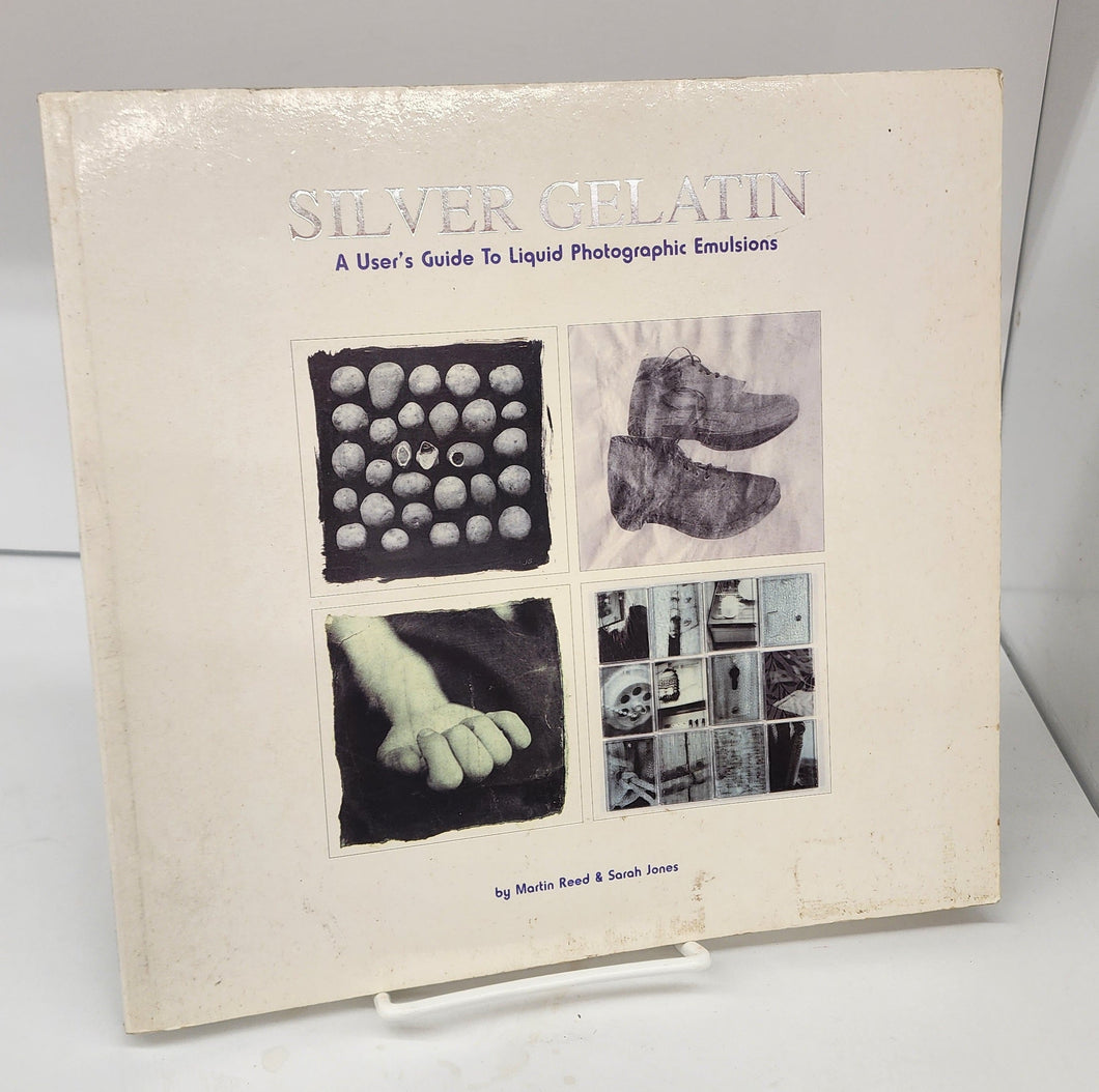 Silver Gelatin: A User's Guide To Liquid Photographic Emulsions