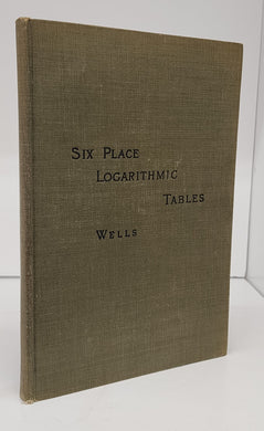 Six Place Logarithmic Tables, Together with a Table of Natural Sines, Cosines, Tangents, and Cotangents