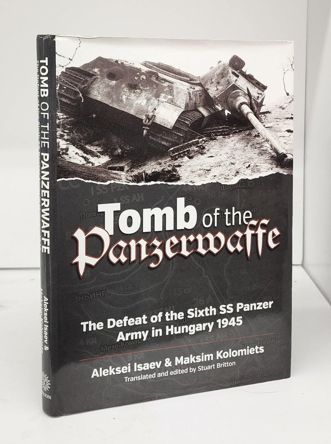 Tomb of the Panzerwaffe: The Defeat of the Sixth SS Panzer Army in Hungary 1945