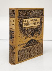 Life and Times of Wendell Phillips