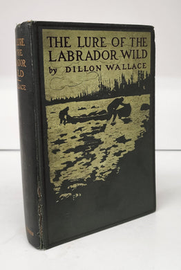 The Lure of the Labrador Wild: The Story of the Exploring Expedition Conducted by Leonidas  Hubbard, Jr.