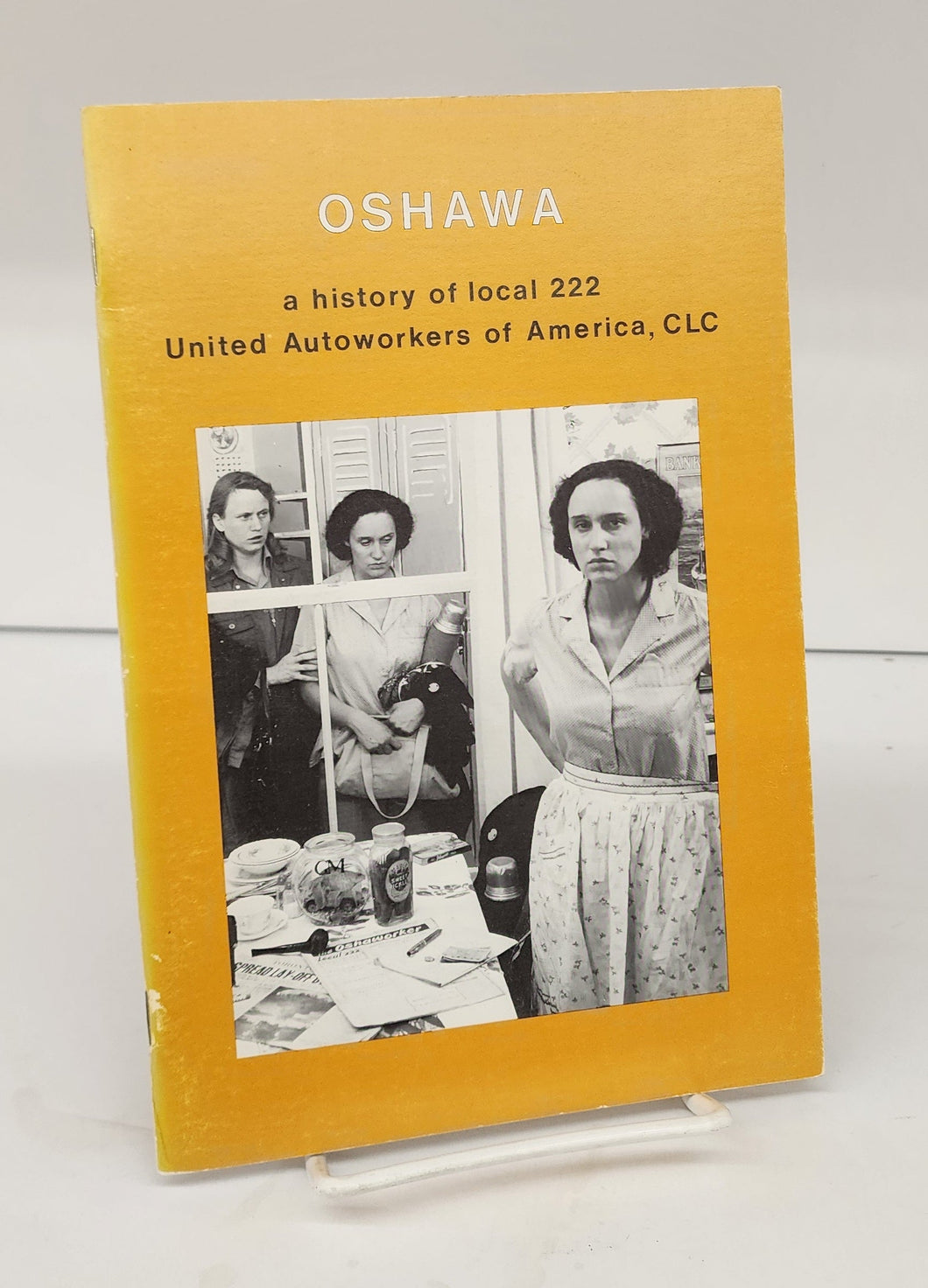 Oshawa: a history of local 222, United Autoworkers of America CLC