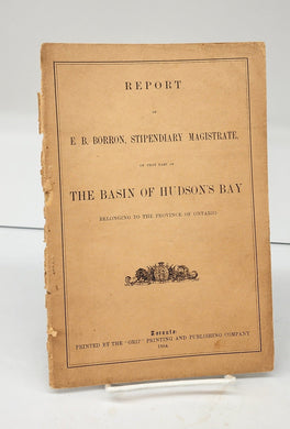Report of E. B. Borron, Stipendiary Magistrate, on that part of the Basin of Hudson's Bay Belonging to the Province of Ontario (part 2 only)