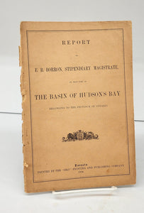 Report of E. B. Borron, Stipendiary Magistrate, on that part of the Basin of Hudson's Bay Belonging to the Province of Ontario (part 2 only)