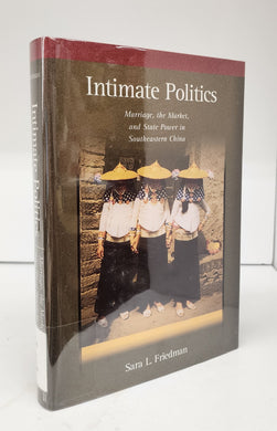Intimate Politics: Marriage, the Market, and State Power in Southeastern China