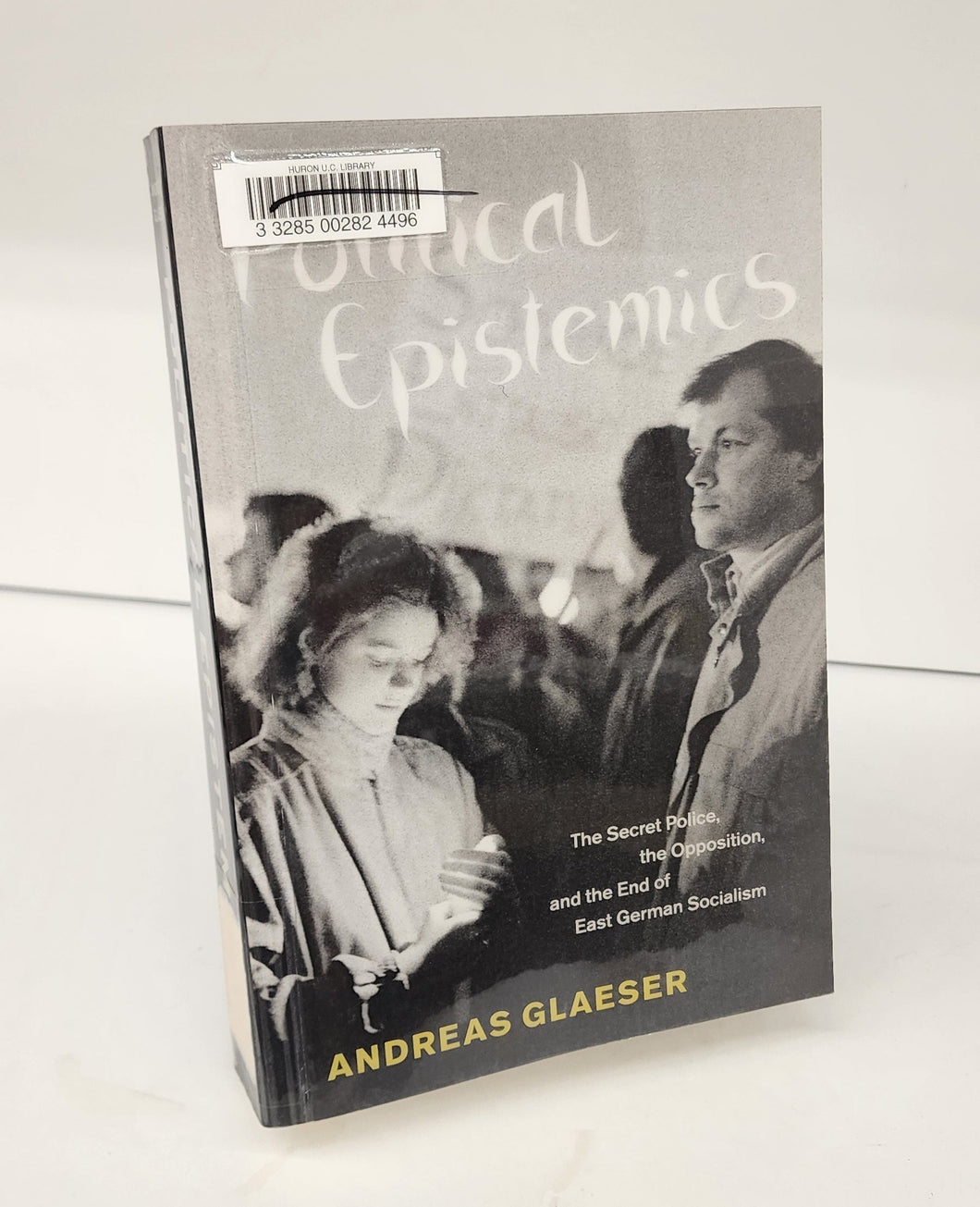 Political Espistemics: The Secret Police, the Opposition, and the End of East German Socialism
