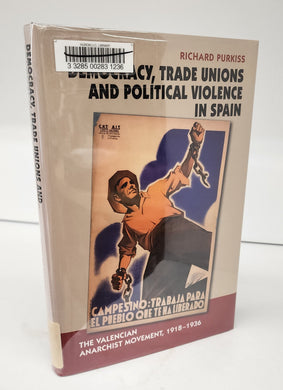 Democracy, Trade Unions and Political Violence in Spain: The Valencian Anarchist Movement, 1918-1936