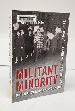 Militant Minority: British Columbia Workers and the Rise of a New Left, 1948-1972