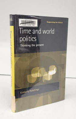 Time and world politics: Thinking the present