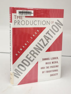 The Production of Modernization: Daniel Lerner, Mass Media, and the Passing of Traditional Society