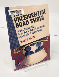 The Presidential Road Show: Public Leadership in an Era of Party Polarization and Media Fragmentation