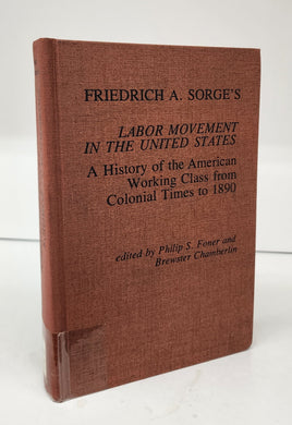 Labor Movement in the United States: A History of the American Working Class from Colonial Times to 1890