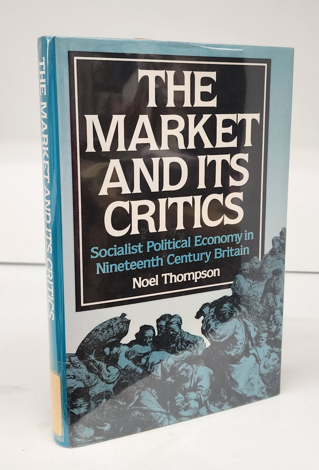 The Market and its Critics: Socialist Political Economy in Nineteenth Century Britain