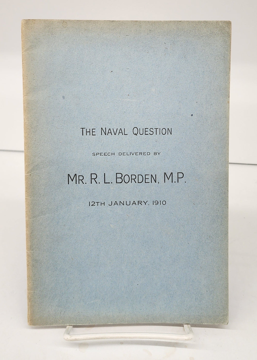 The Naval Question: Speech Delivered by Mr. R. L. Borden, M. P., 12th January, 1910