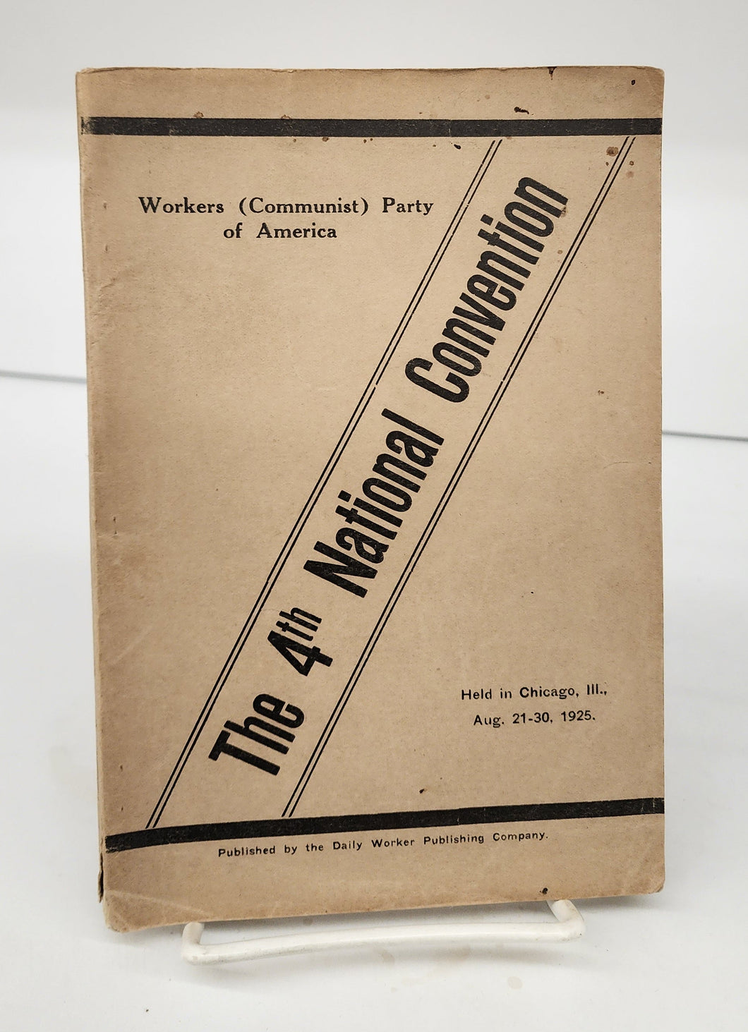 Workers (Communist) Party of America: The 4th National Convention Held in Chicago, Ill., Aug. 21-30, 1925