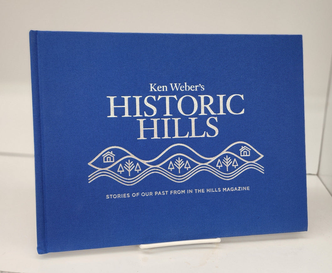 Ken Weber's Historic Hills: Stories of Our Past From In The Hills Magazine