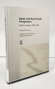 Japan and Asia Pacific Integration: Pacific romances 1968-1996