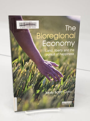 The Bioregional Economy: Land, liberty and the pursuit of happiness