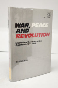 War, Peace and Revolution: International Socialism at the Crossroads 1914-1918