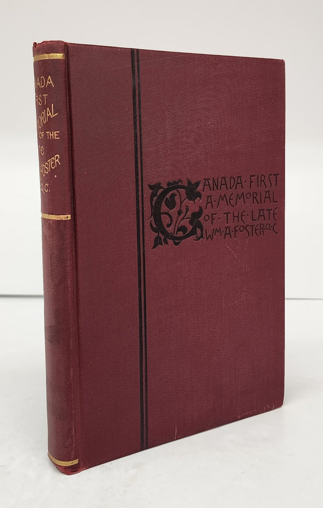Canada First: A Memorial of the Late William A. Foster, Q.C. 