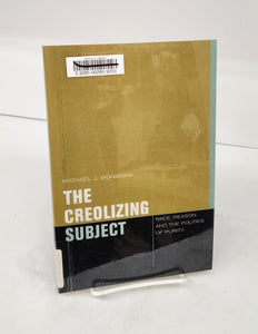 The Creolizing Subject: Race, Reason, and the Politics of Purity