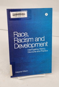 Race, Racism and Development: Interrogating History, Discourse and Practice