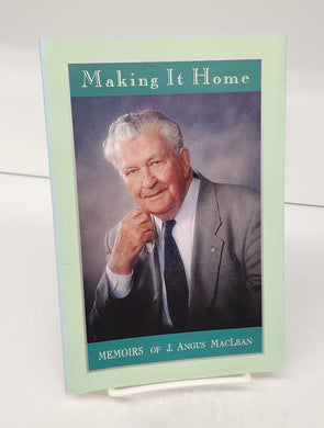 Making It Home: Memoirs of J. Angus MacLean