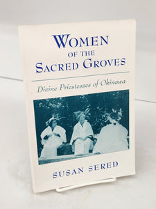 Women of the Sacred Groves: Divine  Priestesses of Okinawa