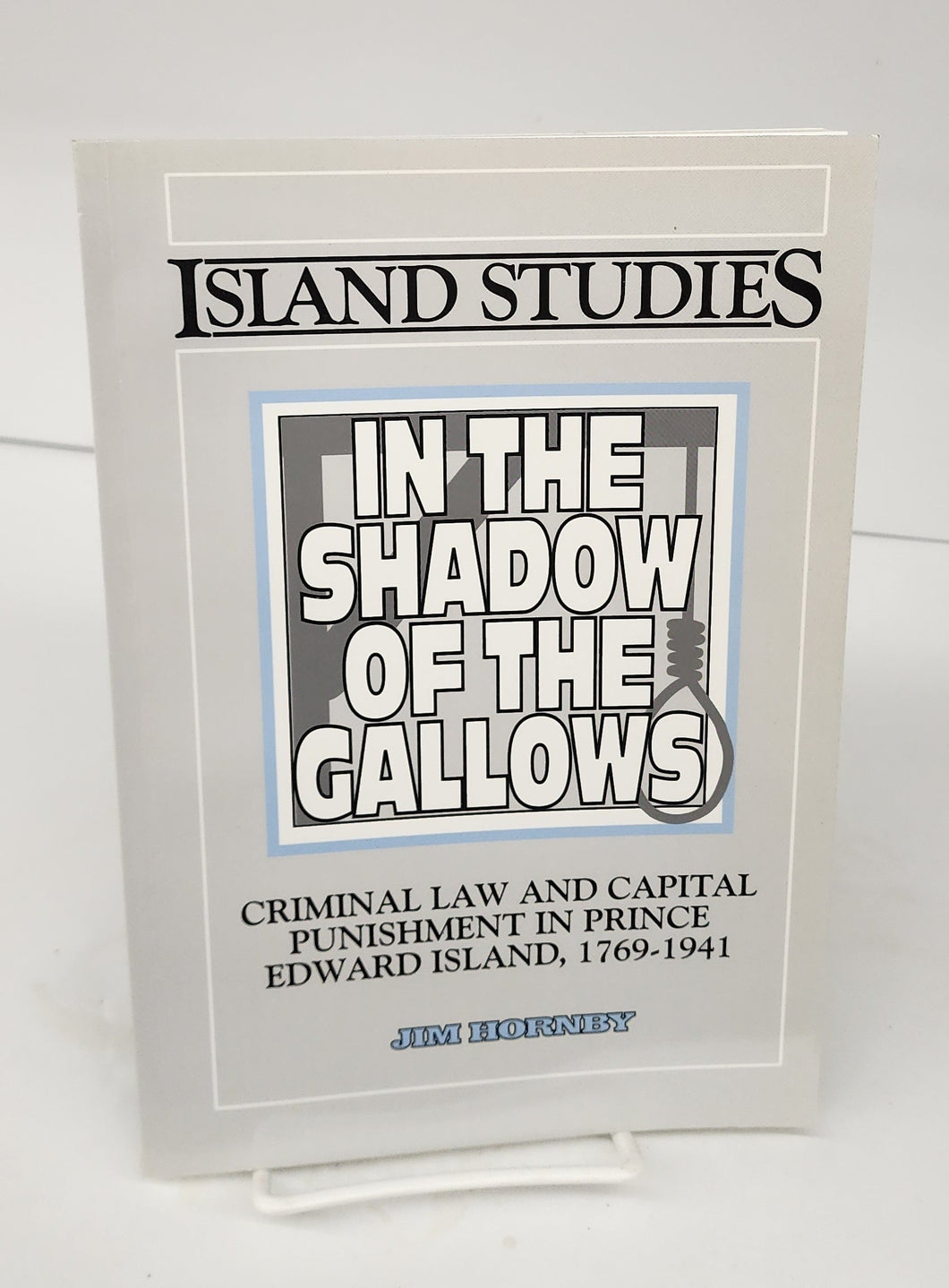 In the Shadow of the Gallows: Criminal Law and Capital Punishment in Prince Edward Island, 1769-1941