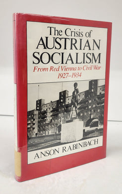 The Crisis of Austrian Socialism: From Red Vienna to Civil War 1927-1934