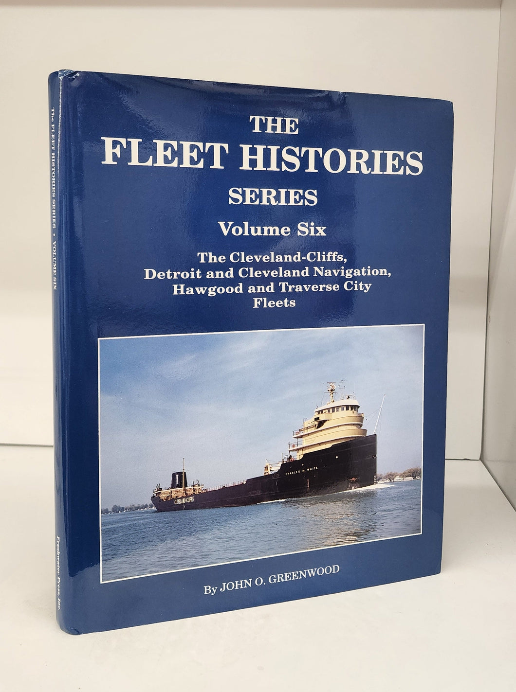 The Fleet Histories Series Volume Six: The Fleets of Cleveland-Cliffs, Detroit and Cleveland Navigation, Traverse City Transportation And The Hawgood Family