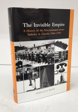 The Invisible Empire: A History of the Telecommunications Industry in Canada 1846-1956