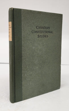 Canadian Constitutional Studies: The Marfleet Lectures, University of Toronto, October, 1921