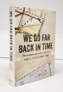 We Go Far Back In Time: The Letters of Earle Birney and Al Purdy, 1947-1987